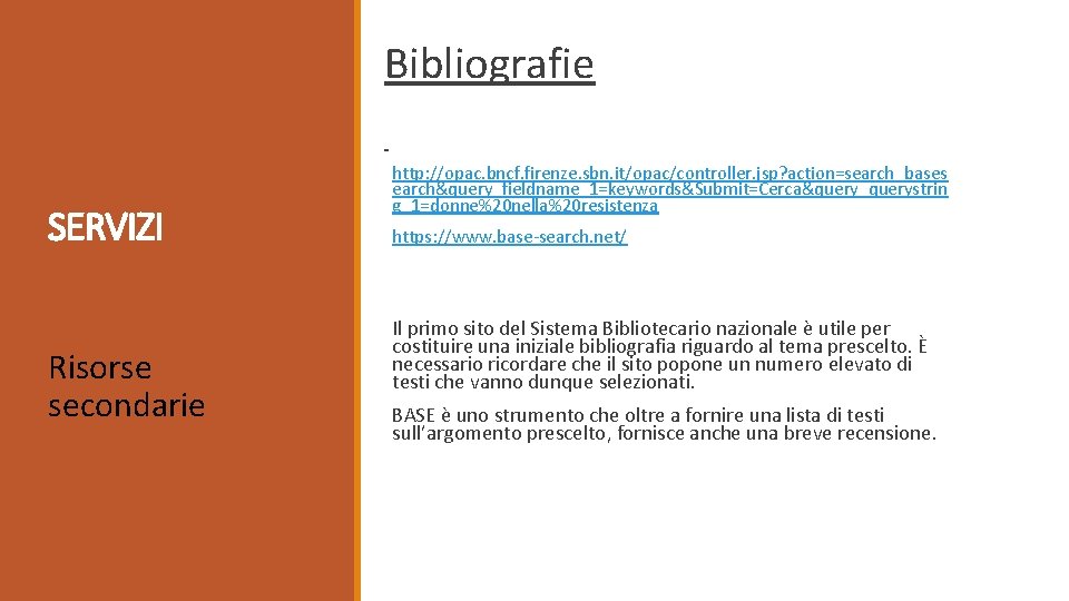 Bibliografie SERVIZI Risorse secondarie http: //opac. bncf. firenze. sbn. it/opac/controller. jsp? action=search_bases earch&query_fieldname_1=keywords&Submit=Cerca&query_querystrin g_1=donne%20