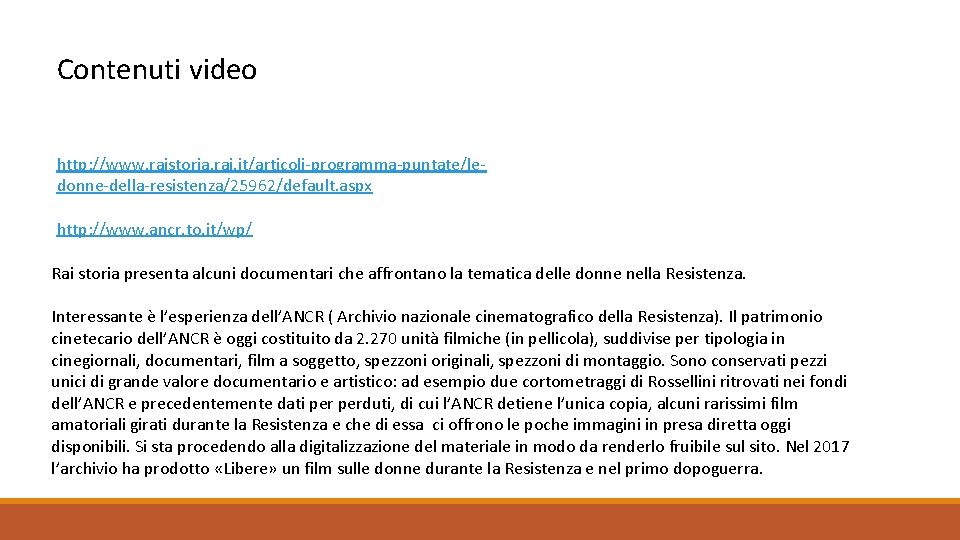 Contenuti video http: //www. raistoria. rai. it/articoli-programma-puntate/ledonne-della-resistenza/25962/default. aspx http: //www. ancr. to. it/wp/ Rai