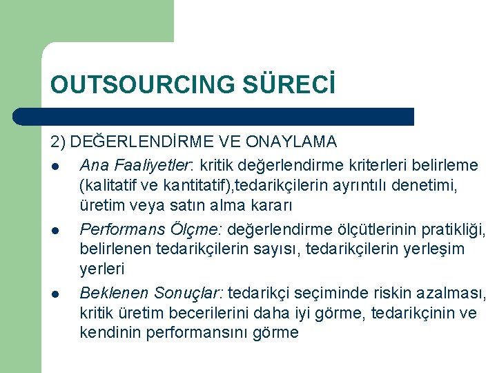 OUTSOURCING SÜRECİ 2) DEĞERLENDİRME VE ONAYLAMA l Ana Faaliyetler: kritik değerlendirme kriterleri belirleme (kalitatif