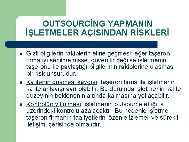 OUTSOURCİNG YAPMANIN İŞLETMELER AÇISINDAN RİSKLERİ l l l Gizli bilgilerin rakiplerin eline geçmesi: eğer