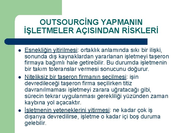 OUTSOURCİNG YAPMANIN İŞLETMELER AÇISINDAN RİSKLERİ l l l Esnekliğin yitirilmesi: ortaklık anlamında sıkı bir