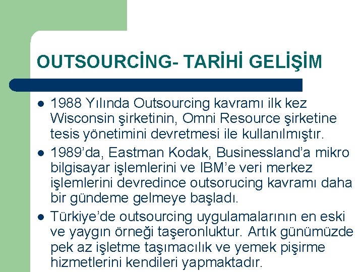 OUTSOURCİNG- TARİHİ GELİŞİM l l l 1988 Yılında Outsourcing kavramı ilk kez Wisconsin şirketinin,