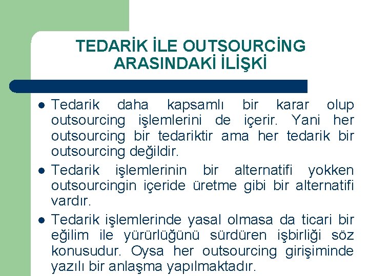 TEDARİK İLE OUTSOURCİNG ARASINDAKİ İLİŞKİ l l l Tedarik daha kapsamlı bir karar olup