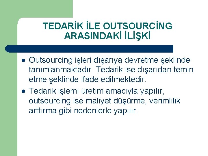 TEDARİK İLE OUTSOURCİNG ARASINDAKİ İLİŞKİ l l Outsourcing işleri dışarıya devretme şeklinde tanımlanmaktadır. Tedarik