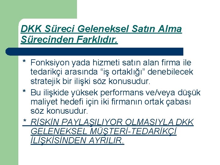 DKK Süreci Geleneksel Satın Alma Sürecinden Farklıdır. * Fonksiyon yada hizmeti satın alan firma