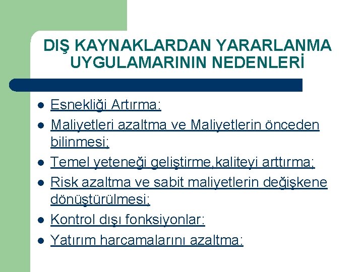 DIŞ KAYNAKLARDAN YARARLANMA UYGULAMARININ NEDENLERİ l l l Esnekliği Artırma: Maliyetleri azaltma ve Maliyetlerin