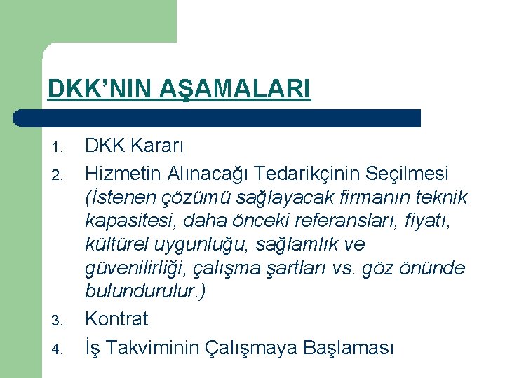 DKK’NIN AŞAMALARI 1. 2. 3. 4. DKK Kararı Hizmetin Alınacağı Tedarikçinin Seçilmesi (İstenen çözümü