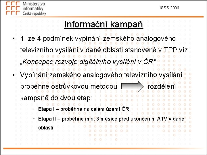 ISSS 2006 Informační kampaň • 1. ze 4 podmínek vypínání zemského analogového televizního vysílání