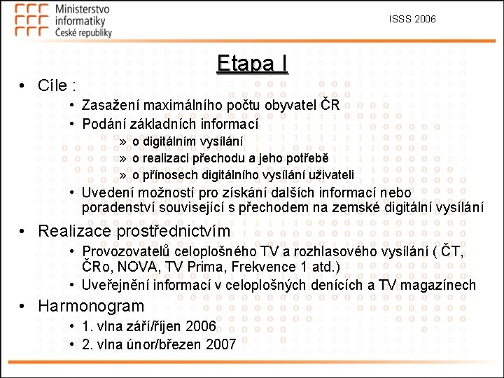 ISSS 2006 Etapa I • Cíle : • Zasažení maximálního počtu obyvatel ČR •