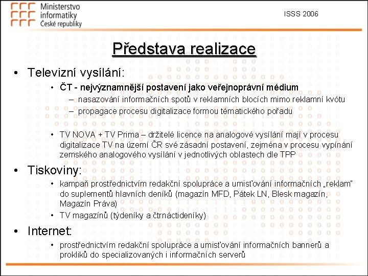 ISSS 2006 Představa realizace • Televizní vysílání: • ČT - nejvýznamnější postavení jako veřejnoprávní