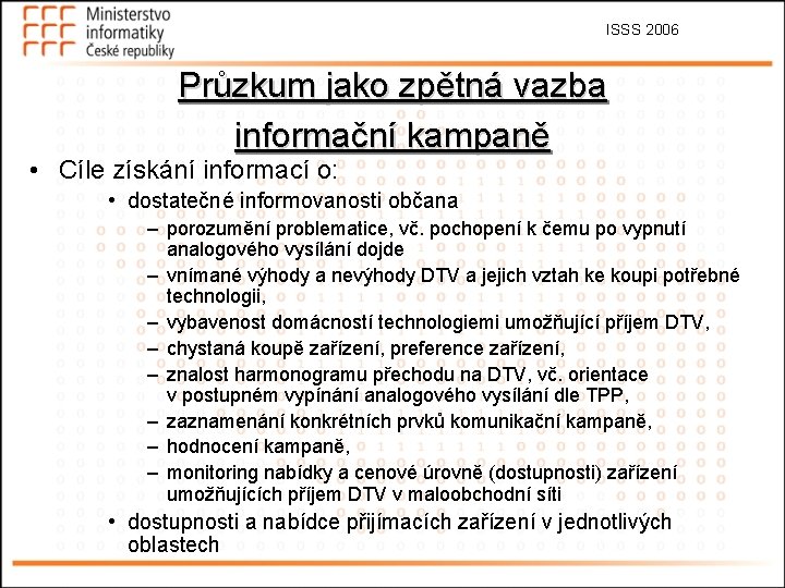 ISSS 2006 Průzkum jako zpětná vazba informační kampaně • Cíle získání informací o: •