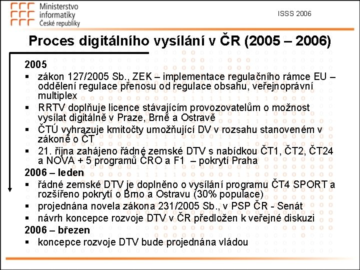 ISSS 2006 Proces digitálního vysílání v ČR (2005 – 2006) 2005 § zákon 127/2005