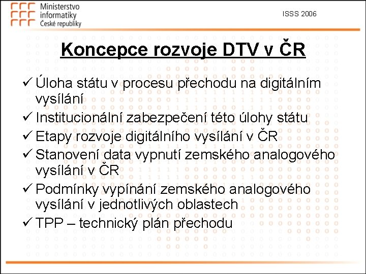 ISSS 2006 Koncepce rozvoje DTV v ČR ü Úloha státu v procesu přechodu na