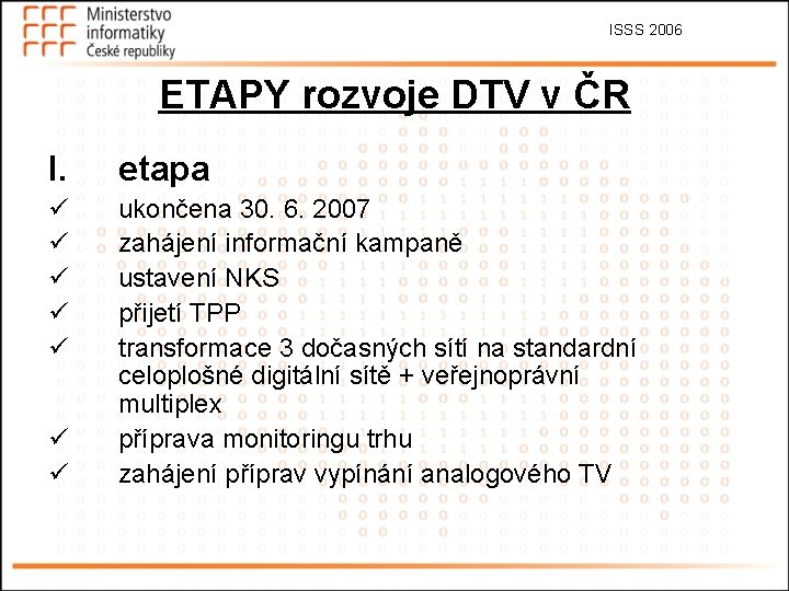 ISSS 2006 ETAPY rozvoje DTV v ČR I. etapa ü ü ü ukončena 30.