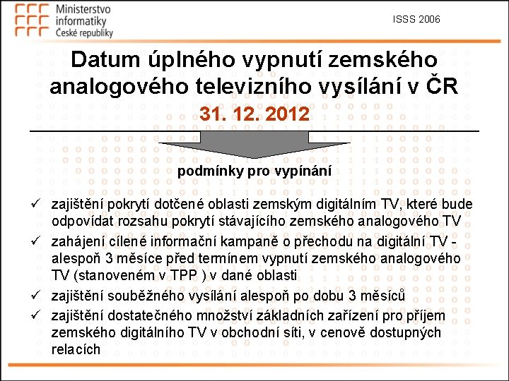 ISSS 2006 Datum úplného vypnutí zemského analogového televizního vysílání v ČR 31. 12. 2012