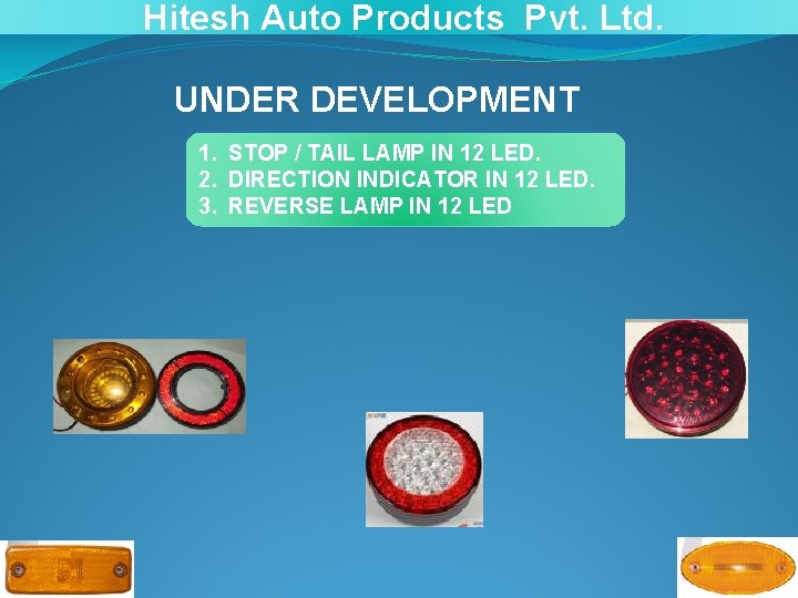 Hitesh Auto Products Pvt. Ltd. UNDER DEVELOPMENT 1. STOP / TAIL LAMP IN 12