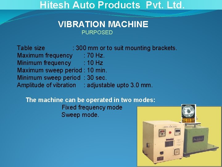 Hitesh Auto Products Pvt. Ltd. VIBRATION MACHINE PURPOSED Table size : 300 mm or