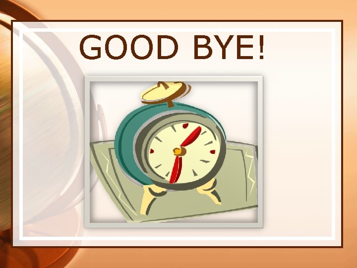 GOOD BYE! 