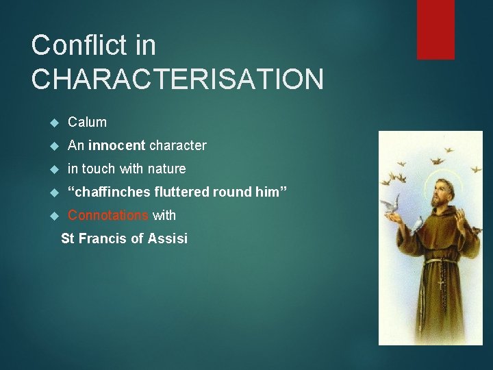 Conflict in CHARACTERISATION Calum An innocent character in touch with nature “chaffinches fluttered round