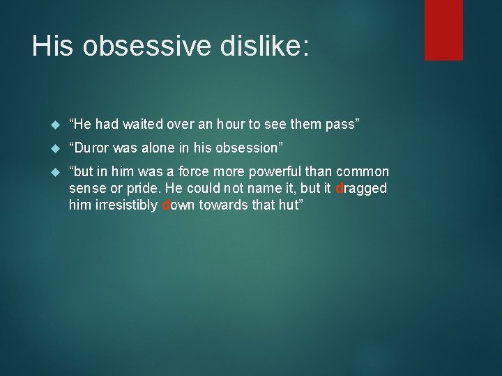 His obsessive dislike: “He had waited over an hour to see them pass” “Duror