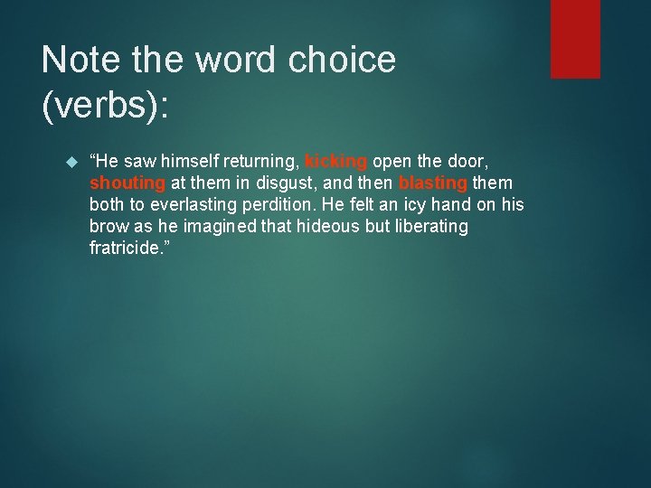 Note the word choice (verbs): “He saw himself returning, kicking open the door, shouting