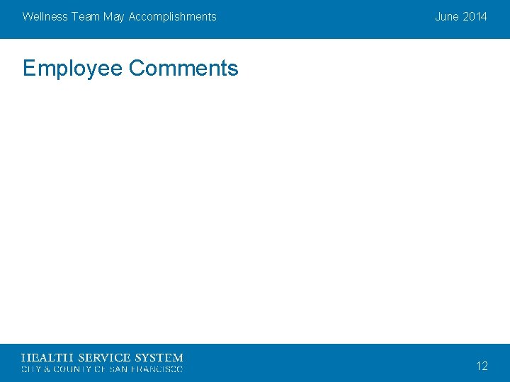 Wellness Team May Accomplishments June 2014 Employee Comments 12 