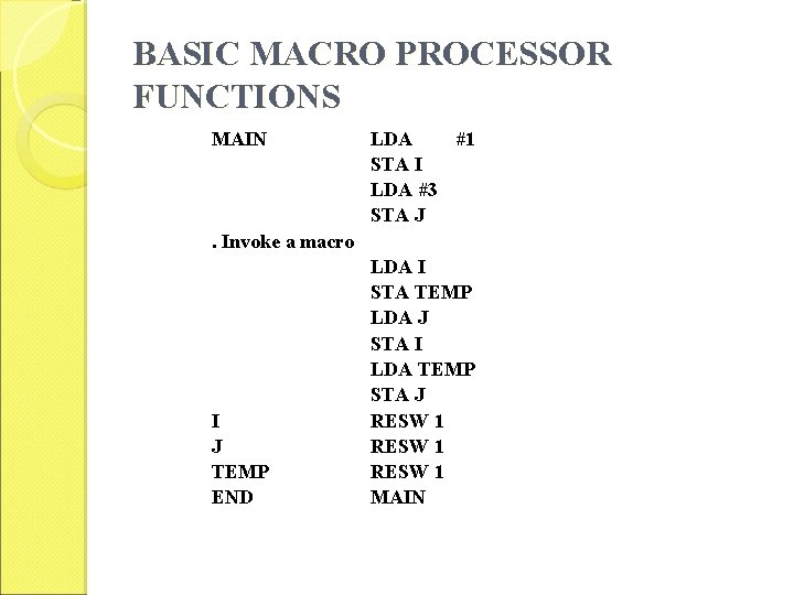 BASIC MACRO PROCESSOR FUNCTIONS MAIN LDA #1 STA I LDA #3 STA J .