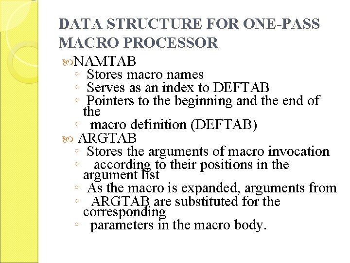 DATA STRUCTURE FOR ONE-PASS MACRO PROCESSOR NAMTAB ◦ Stores macro names ◦ Serves as