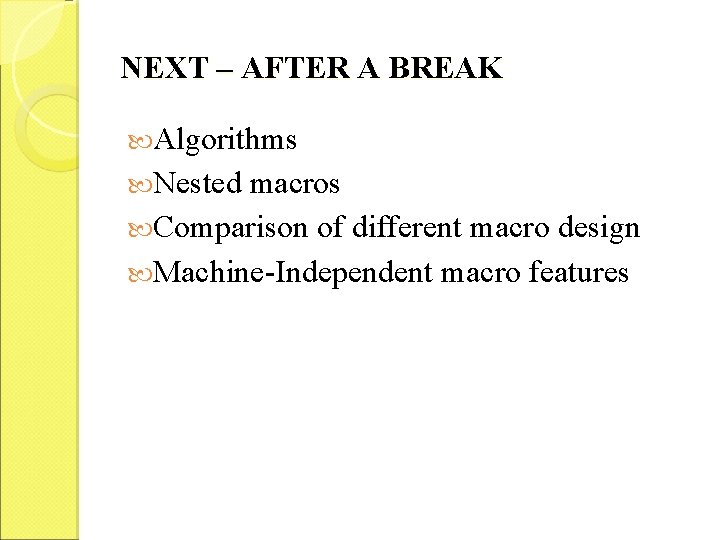 NEXT – AFTER A BREAK Algorithms Nested macros Comparison of different macro design Machine-Independent