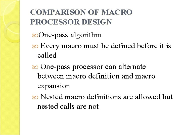 COMPARISON OF MACRO PROCESSOR DESIGN One-pass algorithm Every macro must be defined before it