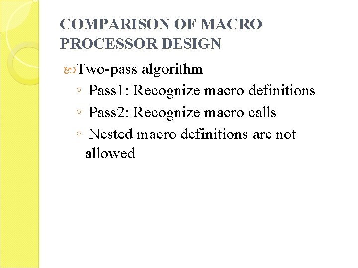 COMPARISON OF MACRO PROCESSOR DESIGN Two-pass algorithm ◦ Pass 1: Recognize macro definitions ◦