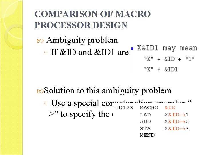 COMPARISON OF MACRO PROCESSOR DESIGN Ambiguity problem ◦ If &ID and &ID 1 are