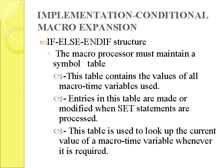 IMPLEMENTATION-CONDITIONAL MACRO EXPANSION IF-ELSE-ENDIF structure ◦ The macro processor must maintain a symbol table