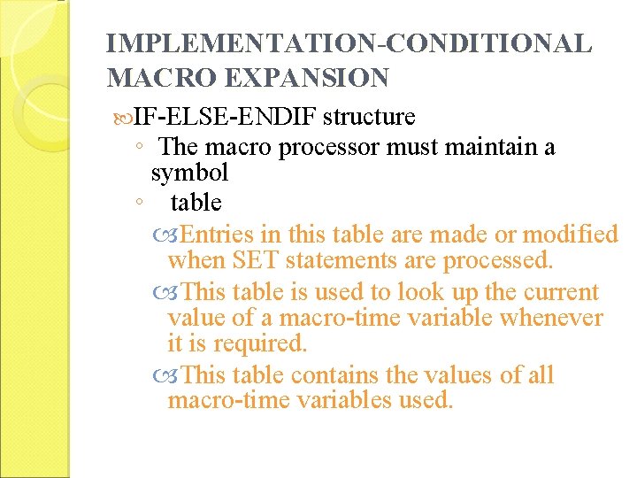 IMPLEMENTATION-CONDITIONAL MACRO EXPANSION IF-ELSE-ENDIF structure ◦ The macro processor must maintain a symbol ◦