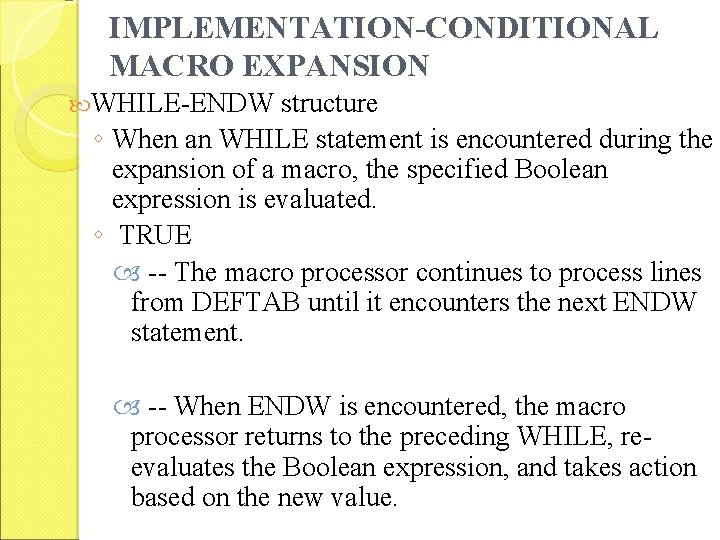 IMPLEMENTATION-CONDITIONAL MACRO EXPANSION WHILE-ENDW structure ◦ When an WHILE statement is encountered during the