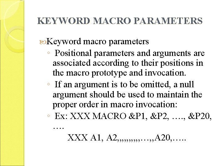 KEYWORD MACRO PARAMETERS Keyword macro parameters ◦ Positional parameters and arguments are associated according