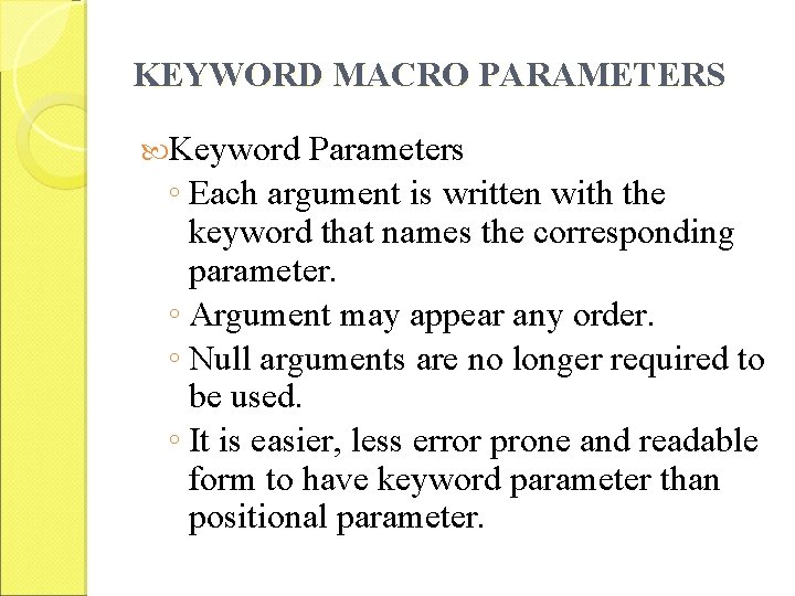 KEYWORD MACRO PARAMETERS Keyword Parameters ◦ Each argument is written with the keyword that