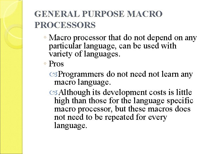 GENERAL PURPOSE MACRO PROCESSORS ◦ Macro processor that do not depend on any particular