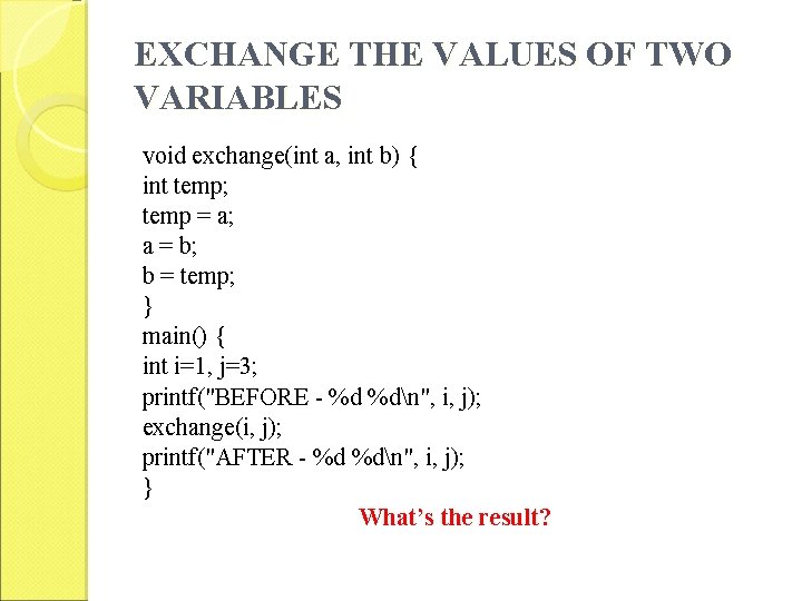 EXCHANGE THE VALUES OF TWO VARIABLES void exchange(int a, int b) { int temp;