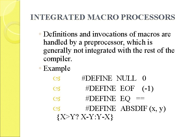 INTEGRATED MACRO PROCESSORS ◦ Definitions and invocations of macros are handled by a preprocessor,