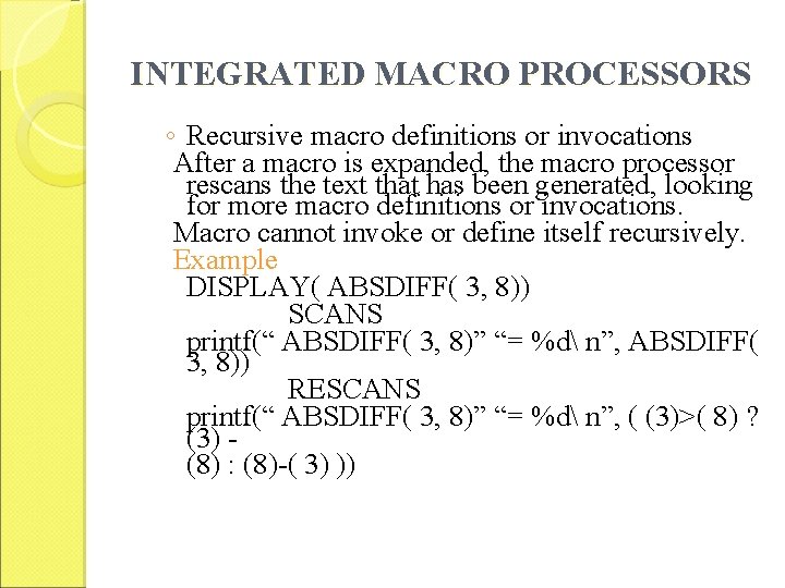 INTEGRATED MACRO PROCESSORS ◦ Recursive macro definitions or invocations After a macro is expanded,