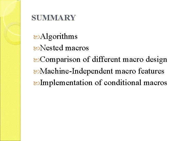 SUMMARY Algorithms Nested macros Comparison of different macro design Machine-Independent macro features Implementation of