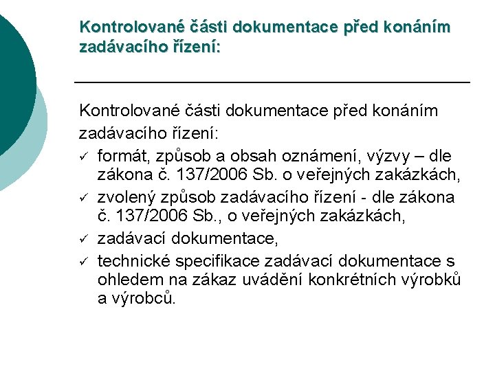 Kontrolované části dokumentace před konáním zadávacího řízení: ü formát, způsob a obsah oznámení, výzvy