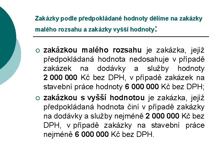 Zakázky podle předpokládané hodnoty dělíme na zakázky : malého rozsahu a zakázky vyšší hodnoty