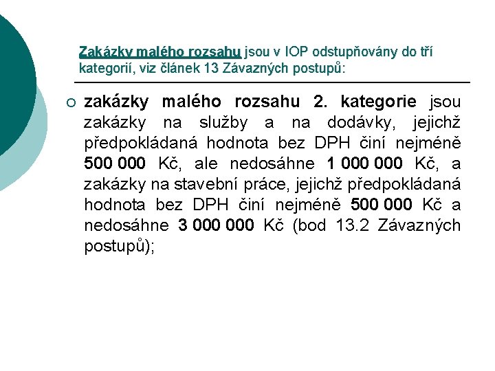 Zakázky malého rozsahu jsou v IOP odstupňovány do tří kategorií, viz článek 13 Závazných