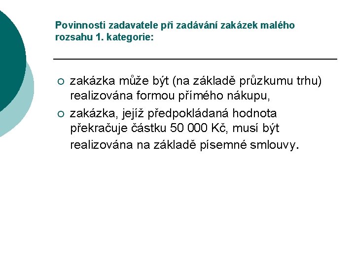 Povinnosti zadavatele při zadávání zakázek malého rozsahu 1. kategorie: ¡ ¡ zakázka může být