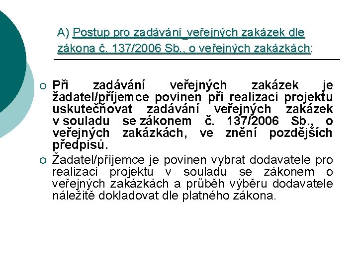 A) Postup pro zadávání veřejných zakázek dle zákona č. 137/2006 Sb. , o veřejných