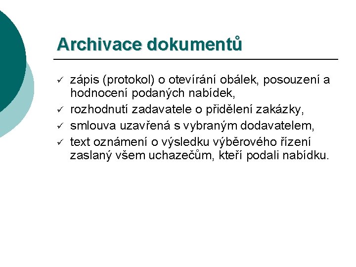 Archivace dokumentů ü ü zápis (protokol) o otevírání obálek, posouzení a hodnocení podaných nabídek,