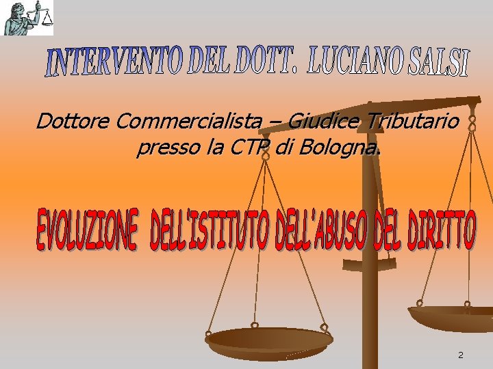 Dottore Commercialista – Giudice Tributario presso la CTP di Bologna. 2 