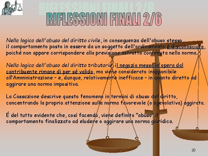 Nella logica dell'abuso del diritto civile, in conseguenza dell'abuso stesso, il comportamento posto in